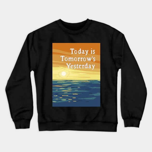 Today is Tomorrow's Yesterday Crewneck Sweatshirt by SquirrelQueen